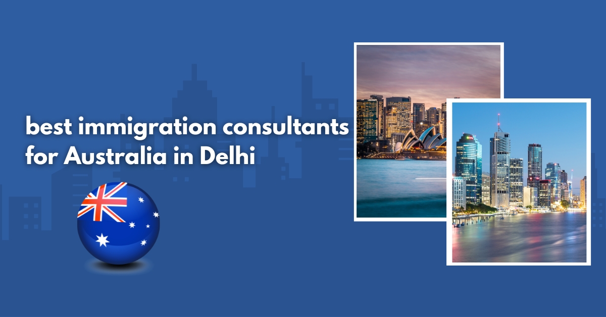 best immigration consultants for Australia in Delhi